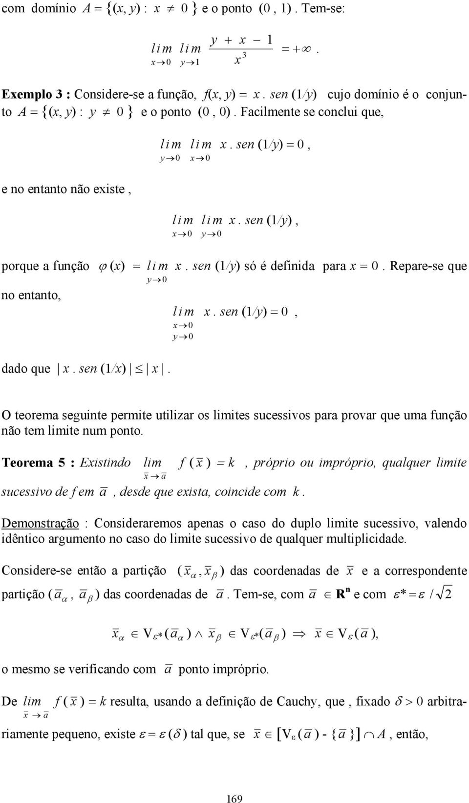 sen (/) 0 O teorema seguinte ermite utilizar os ites sucessivos ara rovar que uma função não tem ite num onto. Teorema 5 : Eistindo a sucessivo de f em a desde que eista coincide com k.