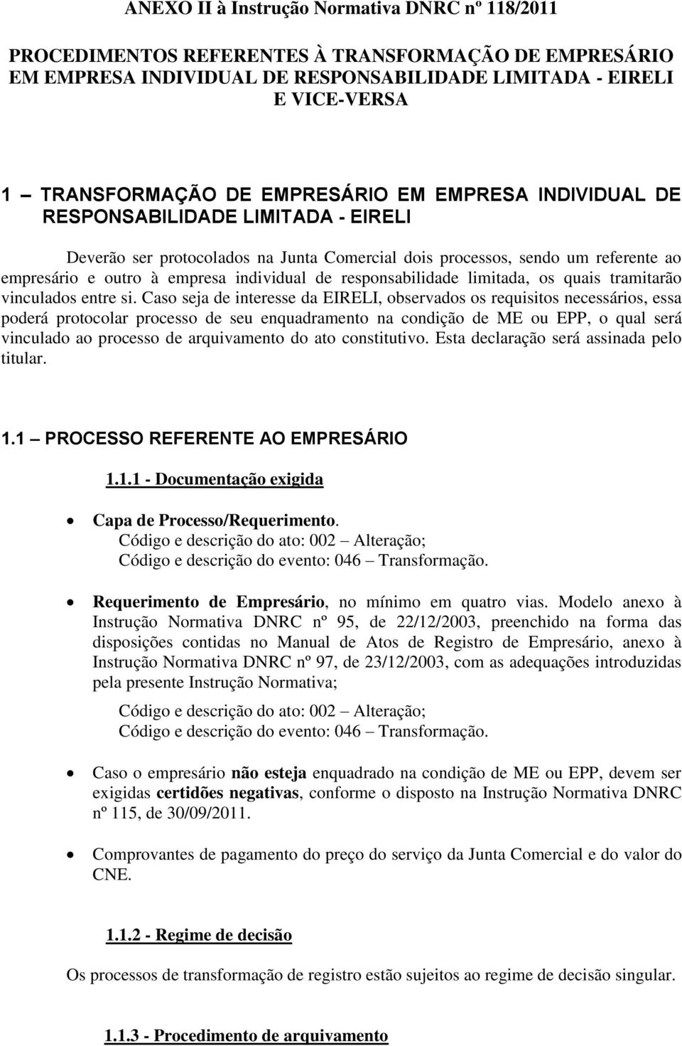 responsabilidade limitada, os quais tramitarão vinculados entre si.