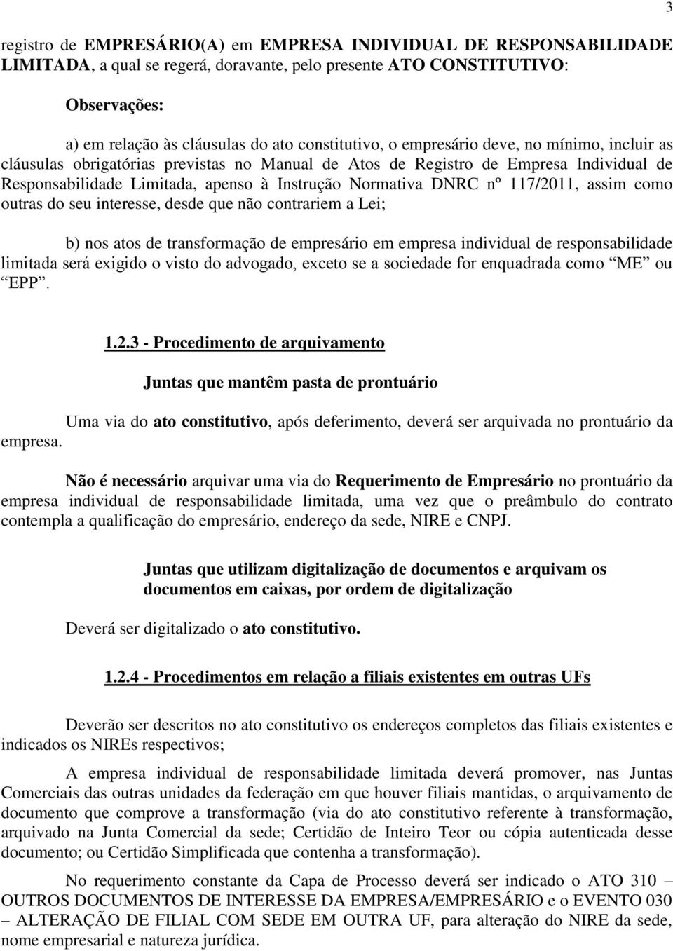 117/2011, assim como outras do seu interesse, desde que não contrariem a Lei; b) nos atos de transformação de empresário em empresa individual de responsabilidade limitada será exigido o visto do