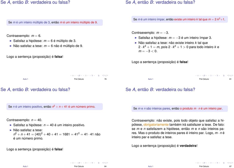 Não satisfaz a tese: não existe inteiro k tal que 2 k 2 + 1 = m, pois 2 k 2 + 1 > 0 para todo inteiro k e m = 3 < 0. Logo a sentença (proposição) é falsa!