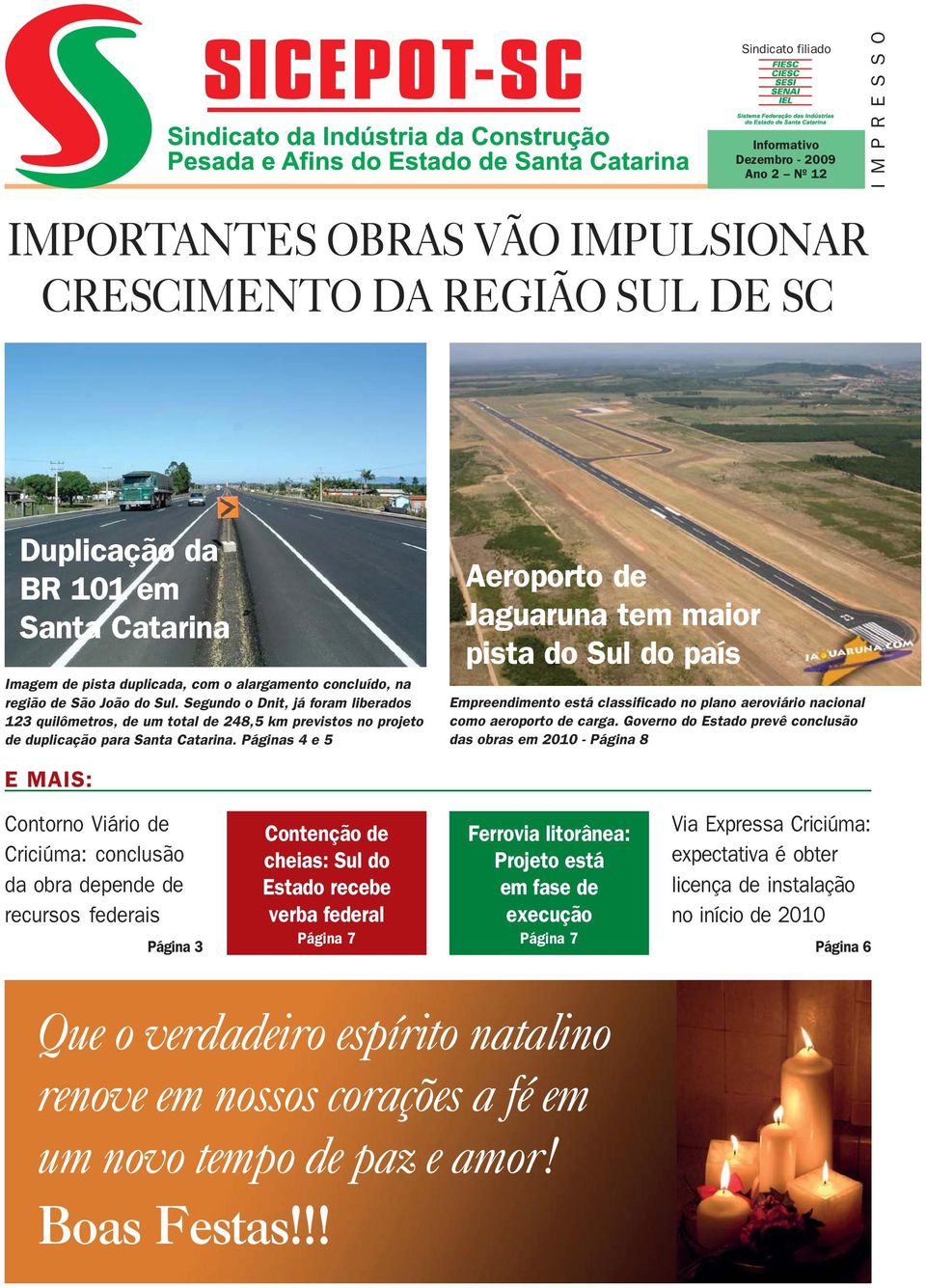 Segundo o Dnit, já foram liberados 123 quilômetros, de um total de 248,5 km previstos no projeto de duplicação para Santa Catarina.
