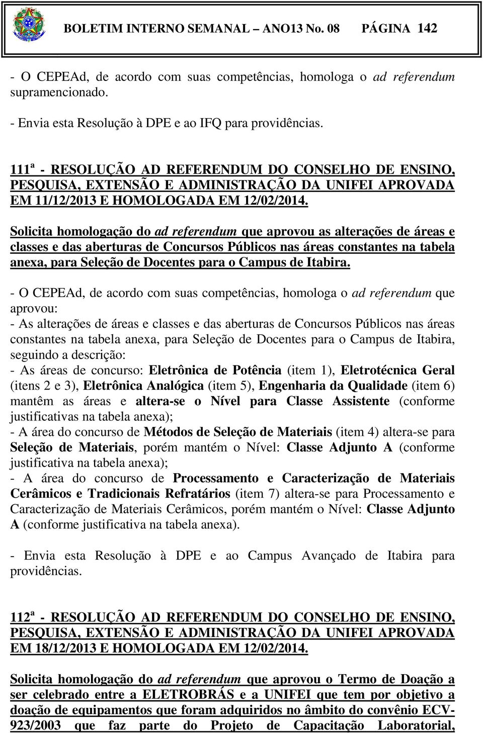 Solicita homologação do ad referendum que aprovou as alterações de áreas e classes e das aberturas de Concursos Públicos nas áreas constantes na tabela anexa, para Seleção de Docentes para o Campus