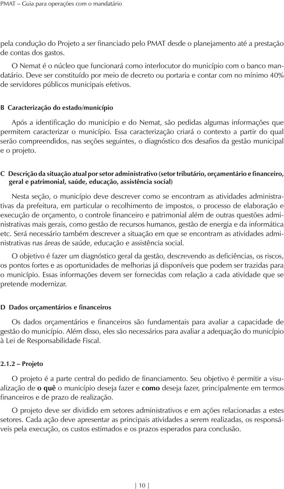 Deve ser constituído por meio de decreto ou portaria e contar com no mínimo 40% de servidores públicos municipais efetivos.