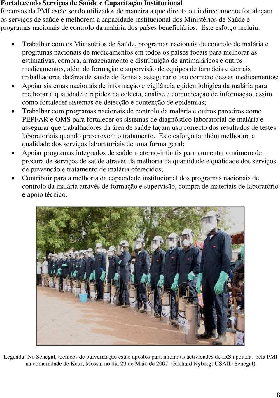 Este esforço incluiu: Trabalhar com os Ministérios de Saúde, programas nacionais de controlo de malária e programas nacionais de medicamentos em todos os países focais para melhorar as estimativas,