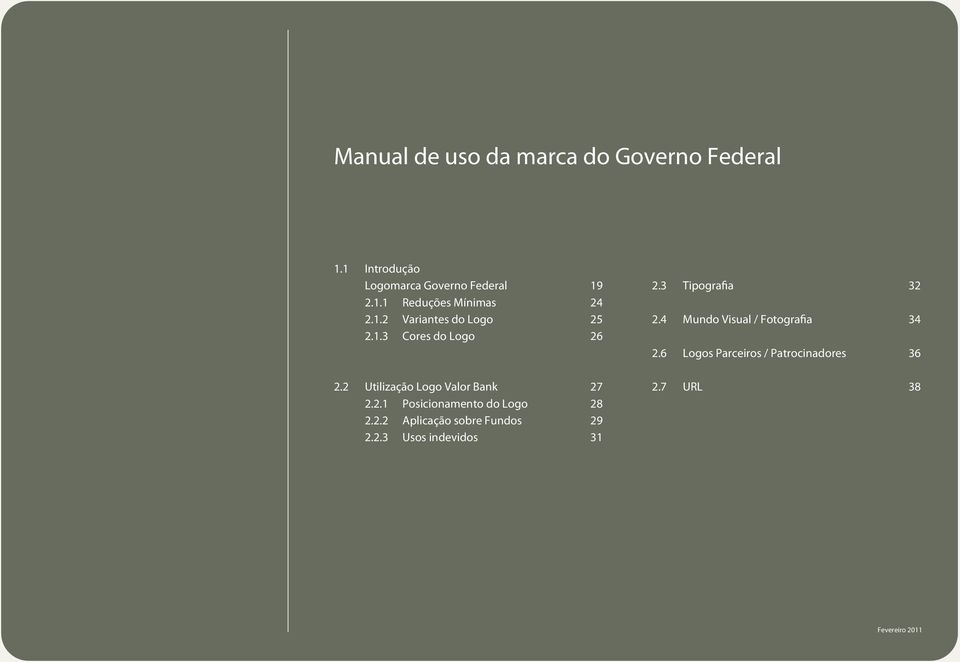 2.2 Aplicação sobre Fundos 2.2.3 Usos indevidos 19 24 25 26 27 28 29 31 2.3 Tipografia 32 2.