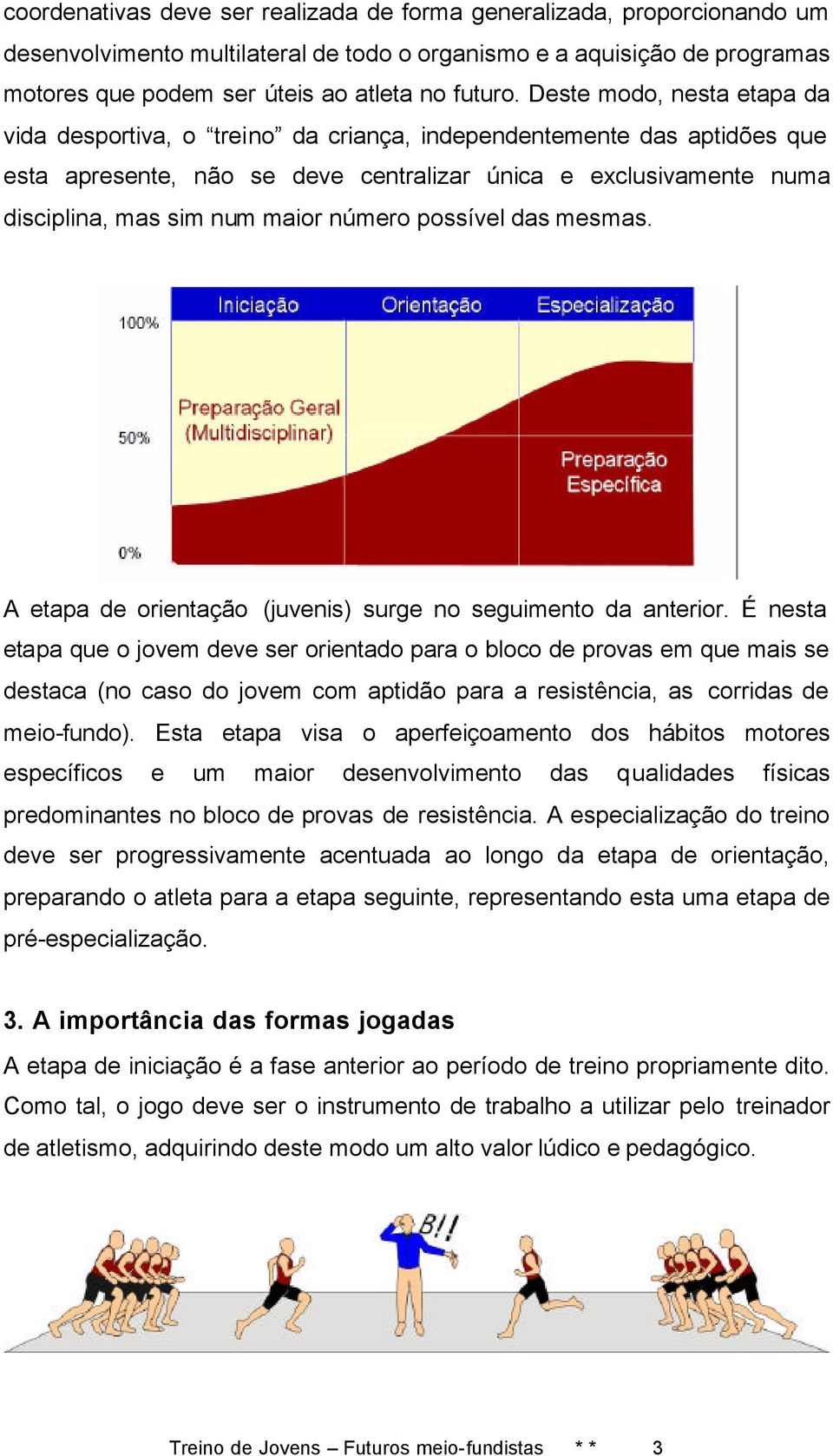 número possível das mesmas. A etapa de orientação (juvenis) surge no seguimento da anterior.