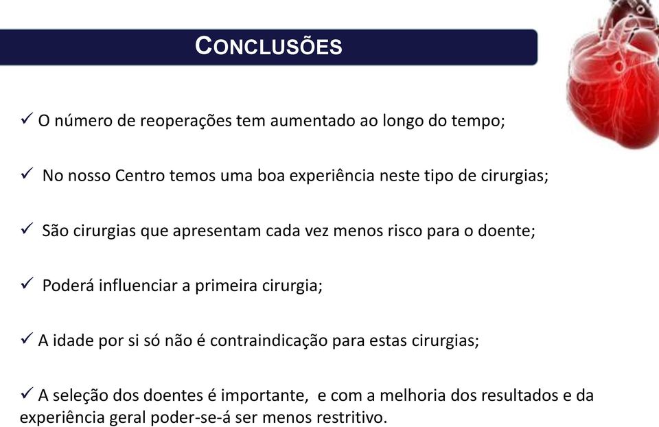 Poderá influenciar a primeira cirurgia; A idade por si só não é contraindicação para estas cirurgias; A seleção