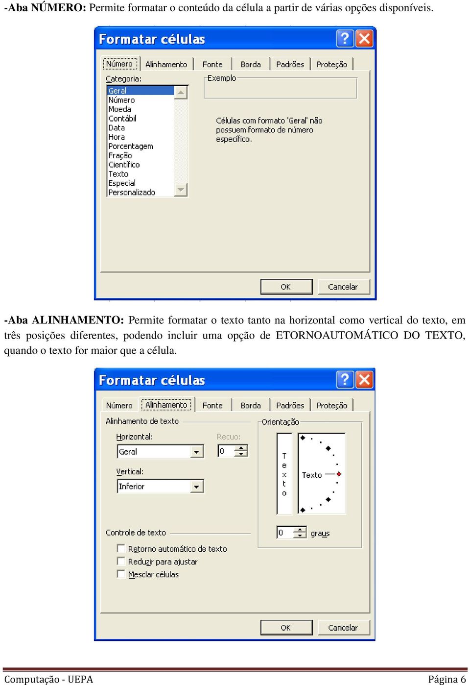 -Aba ALINHAMENTO: Permite formatar o texto tanto na horizontal como vertical do