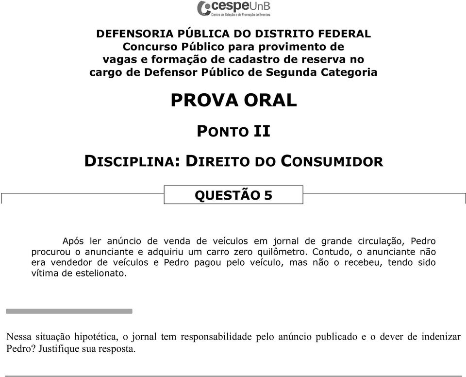 Contudo, o anunciante não era vendedor de veículos e Pedro pagou pelo veículo, mas não o recebeu, tendo sido