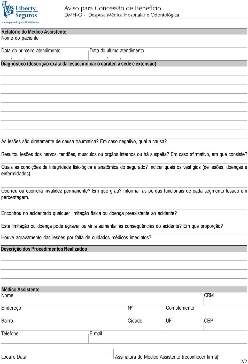 Em caso afirmativo, em que consiste? Quais as condições de integridade fisiológica e anatômica do segurado? Indicar quais os vestígios (de lesões, doenças e enfermidades).