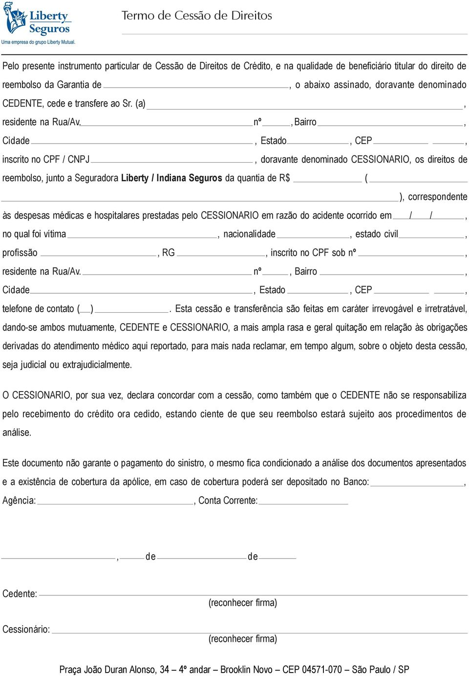 nº,bairro, Cidade, Estado, CEP, inscrito no CPF / CNPJ, doravante denominado CESSIONARIO, os direitos de reembolso, junto a Seguradora Liberty / Indiana Seguros da quantia de R$ ( ), correspondente