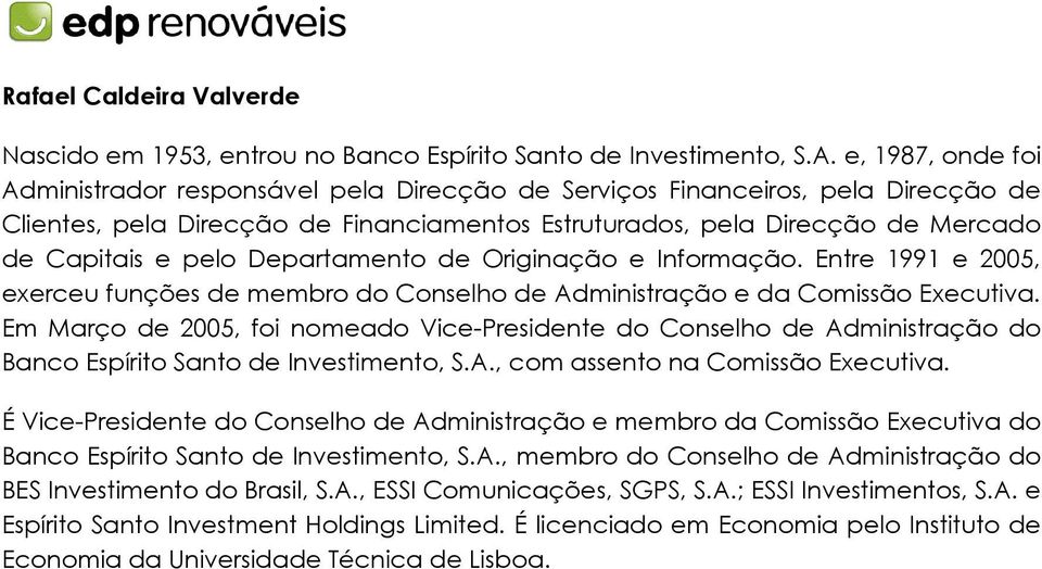 Departamento de Originação e Informação. Entre 1991 e 2005, exerceu funções de membro do Conselho de Administração e da Comissão Executiva.