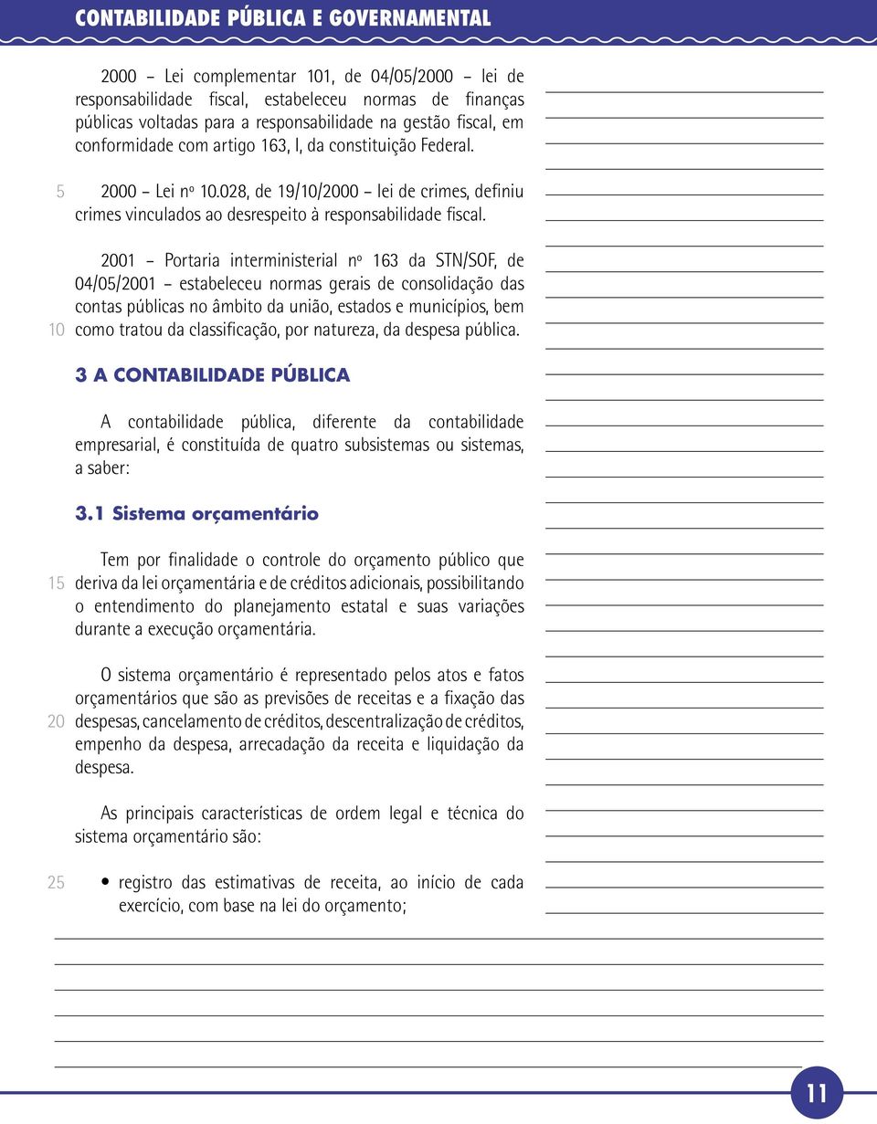 2001 Portaria interministerial nº 163 da STN/SOF, de 04/0/2001 estabeleceu normas gerais de consolidação das contas públicas no âmbito da união, estados e municípios, bem como tratou da