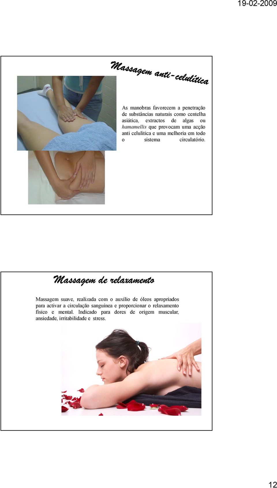 Massagem de relaxamento Massagem suave, realizada com o auxílio de óleos apropriados para activar a circulação