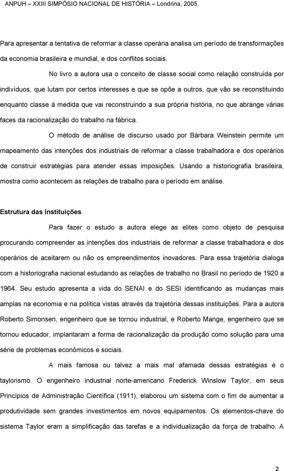 que vai reconstruindo a sua própria história, no que abrange várias faces da racionalização do trabalho na fábrica.