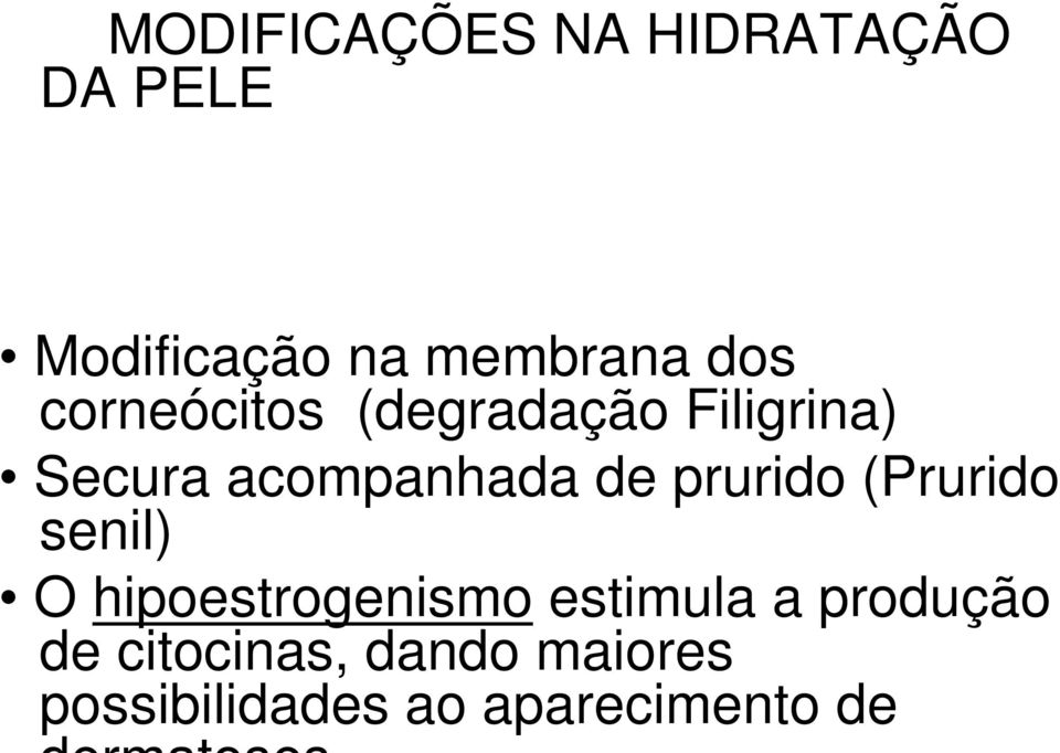 prurido (Prurido senil) O hipoestrogenismo estimula a produção