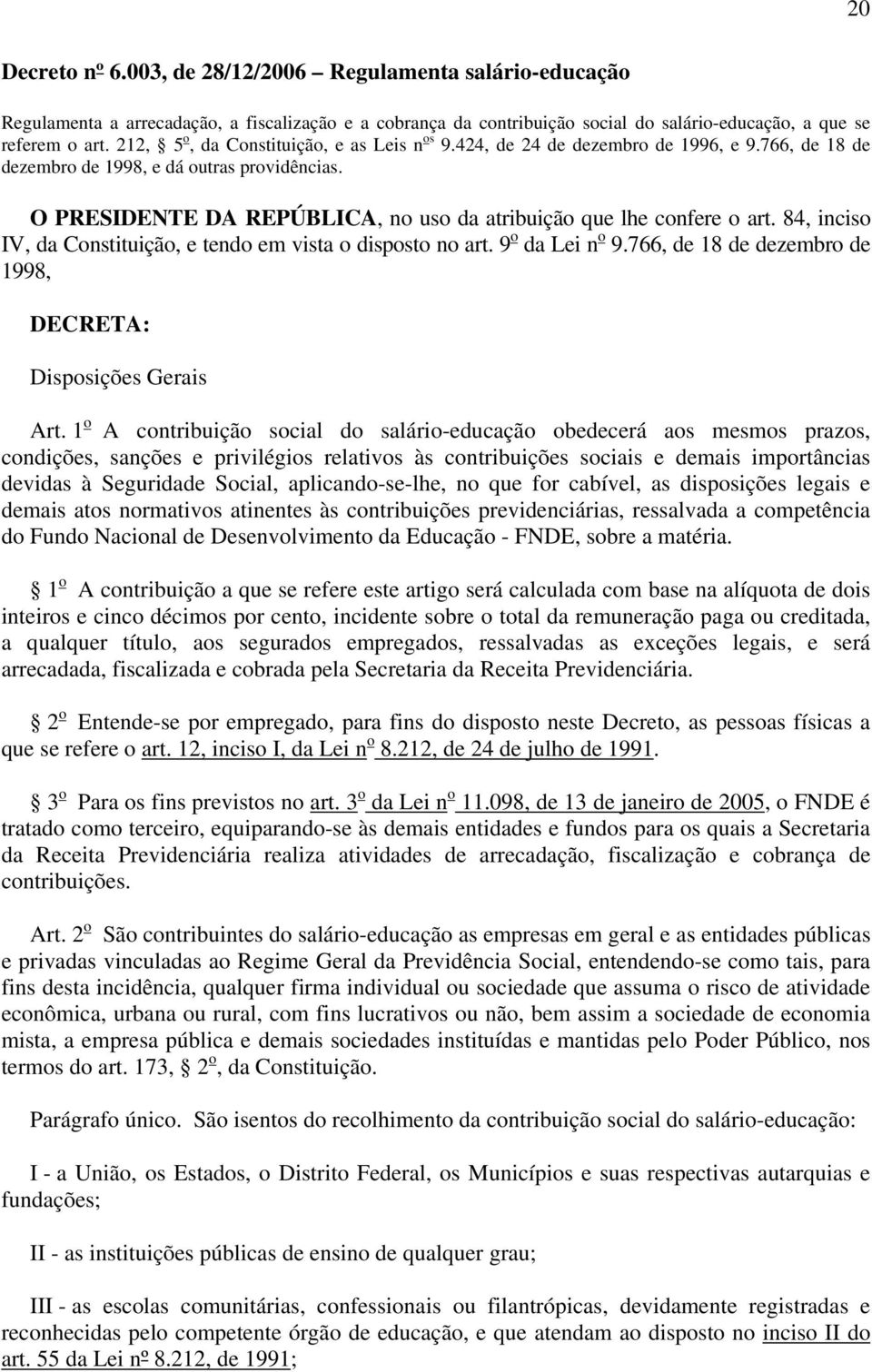 O PRESIDENTE DA REPÚBLICA, no uso da atribuição que lhe confere o art. 84, inciso IV, da Constituição, e tendo em vista o disposto no art. 9 o da Lei n o 9.