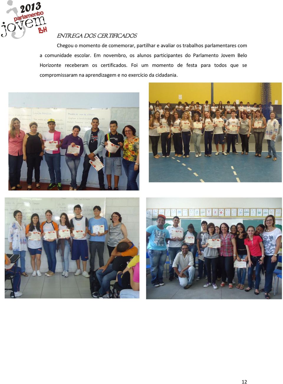 Em novembro, os alunos participantes do Parlamento Jovem Belo Horizonte receberam