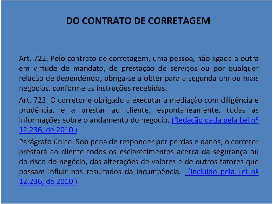 negócios, conforme as instruções recebidas. Art. 723.