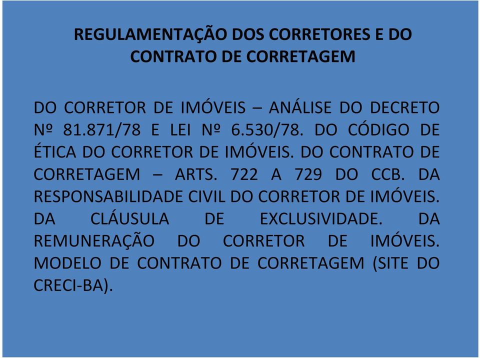 DO CONTRATO DE CORRETAGEM ARTS. 722 A 729 DO CCB. DA RESPONSABILIDADE CIVIL DO CORRETOR DE IMÓVEIS.