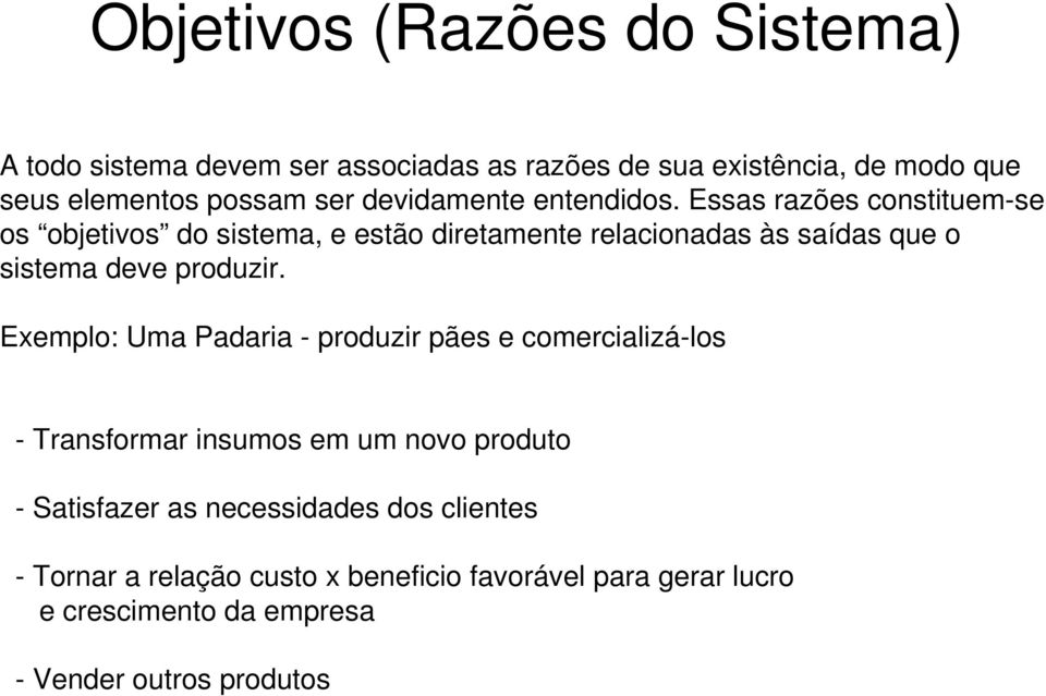 Essas razões constituem-se os objetivos do sistema, e estão diretamente relacionadas às saídas que o sistema deve produzir.