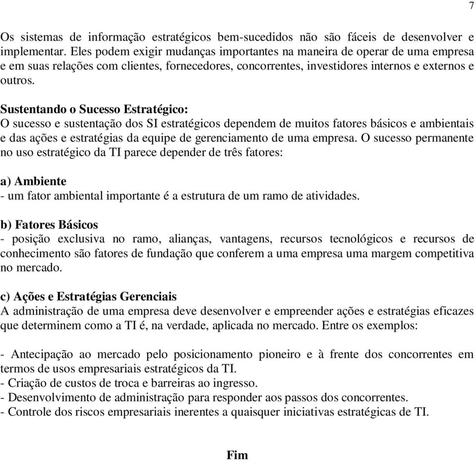 Sustentando o Sucesso Estratégico: O sucesso e sustentação dos SI estratégicos dependem de muitos fatores básicos e ambientais e das ações e estratégias da equipe de gerenciamento de uma empresa.