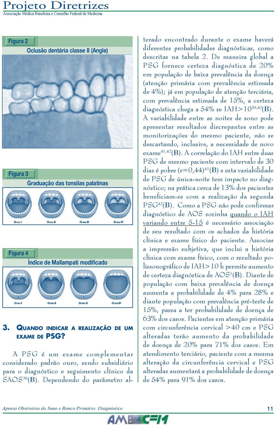 Dependendo do parâmetro alterado encontrado durante o exame haverá diferentes probabilidades diagnósticas, como descritas na tabela 2.