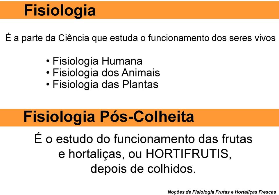 Pós-Colheita É o estudo do funcionamento das frutas e hortaliças, ou