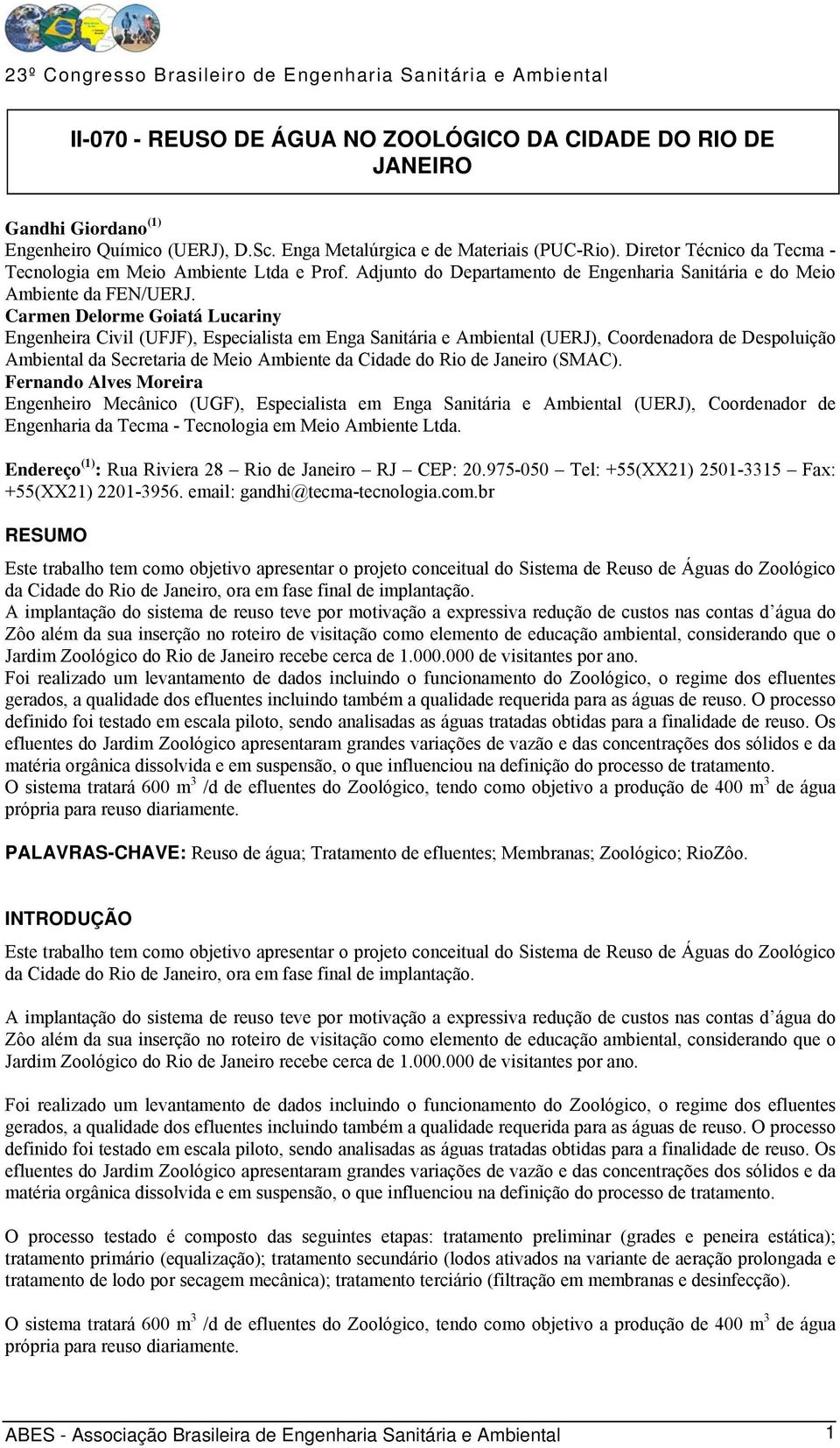 Carmen Delorme Goiatá Lucariny Engenheira Civil (UFJF), Especialista em Enga Sanitária e Ambiental (UERJ), Coordenadora de Despoluição Ambiental da Secretaria de Meio Ambiente da Cidade do Rio de