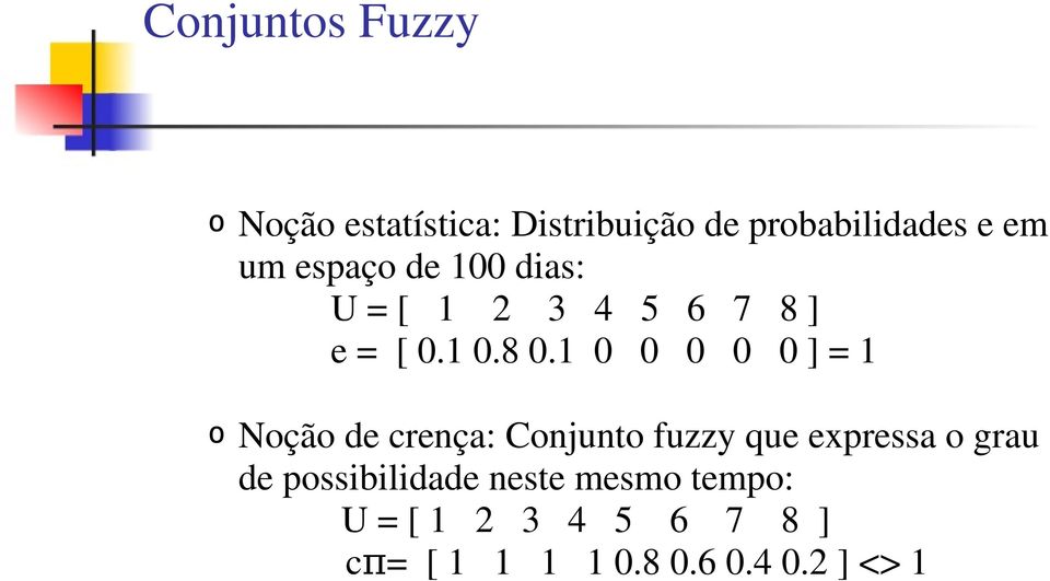 1 0 0 0 0 0 ] = 1 o Noção de crença: Conjunto fuzzy que expressa o grau de