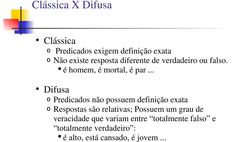 .. Difusa o Predicados não possuem definição exata o Respostas são relativas; Possuem