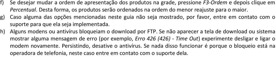 g) Caso alguma das opções mencionadas neste guia não seja mostrado, por favor, entre em contato com o suporte para que ela seja implementada.