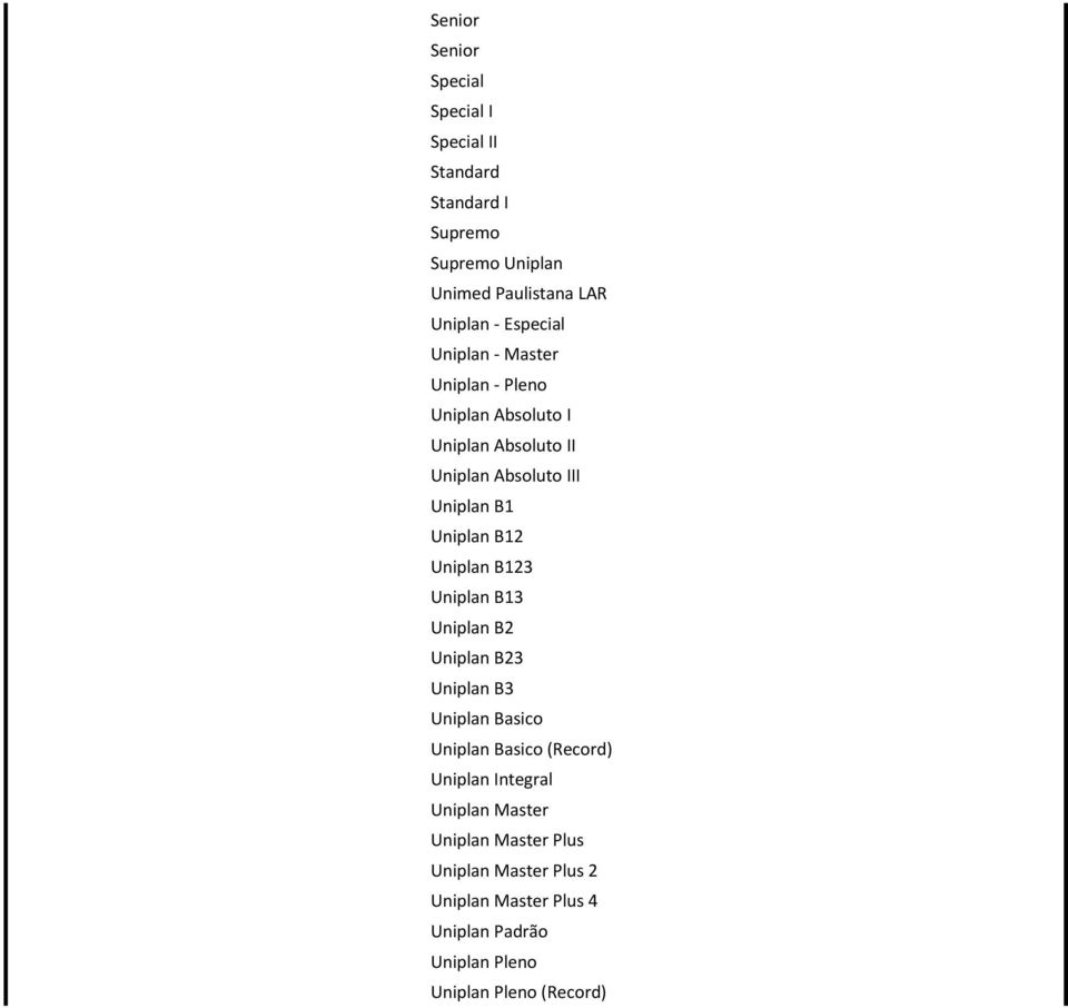 B12 Uniplan B123 Uniplan B13 Uniplan B2 Uniplan B23 Uniplan B3 Uniplan Basico Uniplan Basico (Record) Uniplan Integral