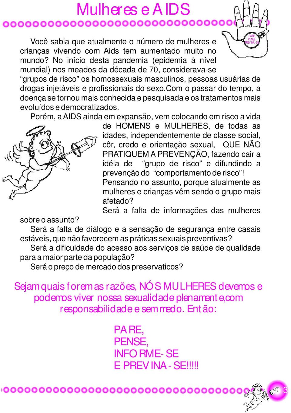 sexo.com o passar do tempo, a doença se tornou mais conhecida e pesquisada e os tratamentos mais evoluídos e democratizados.