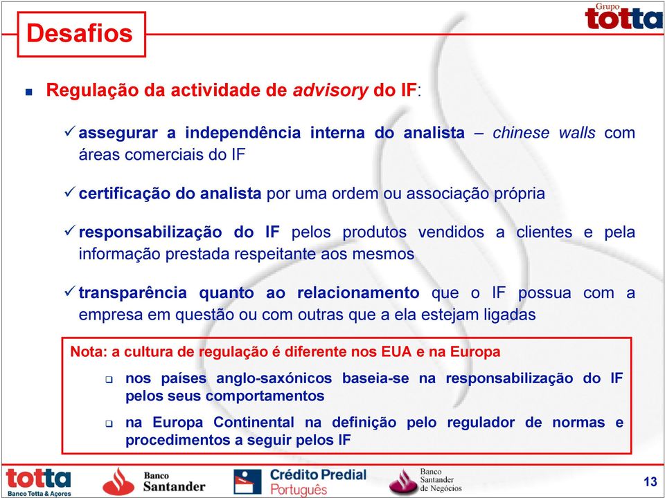 relacionamento que o IF possua com a empresa em questão ou com outras que a ela estejam ligadas Nota: a cultura de regulação é diferente nos EUA e na Europa nos países