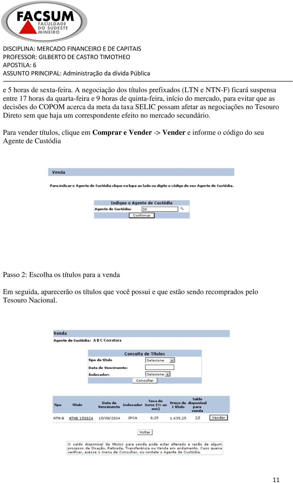 evitar que as decisões do COPOM acerca da meta da taxa SELIC possam afetar as negociações no Tesouro Direto sem que haja um correspondente efeito