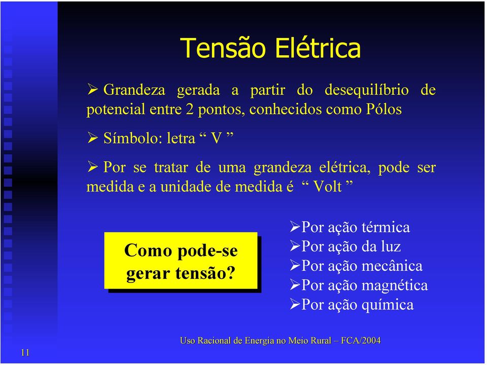 elétrica, pode ser medida e a unidade de medida é Volt Como pode-se gerar tensão?