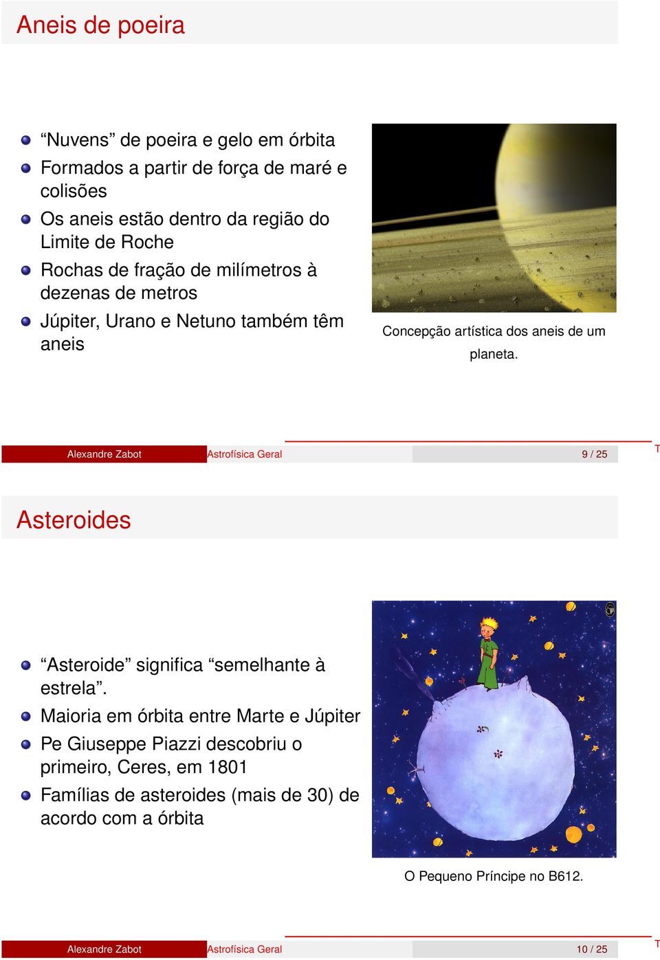 aneis de um planeta. 9 / 25 Asteroides Asteroide significa semelhante à estrela.