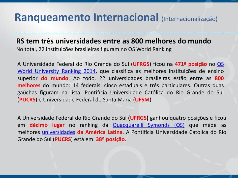 Ao todo, 22 universidades brasileiras estão entre as 800 melhores do mundo: 14 federais, cinco estaduais e três particulares.