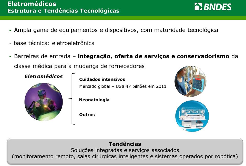 mudança de fornecedores Eletromédicos Cuidados intensivos Mercado global US$ 47 bilhões em 2011 Neonatologia Outros