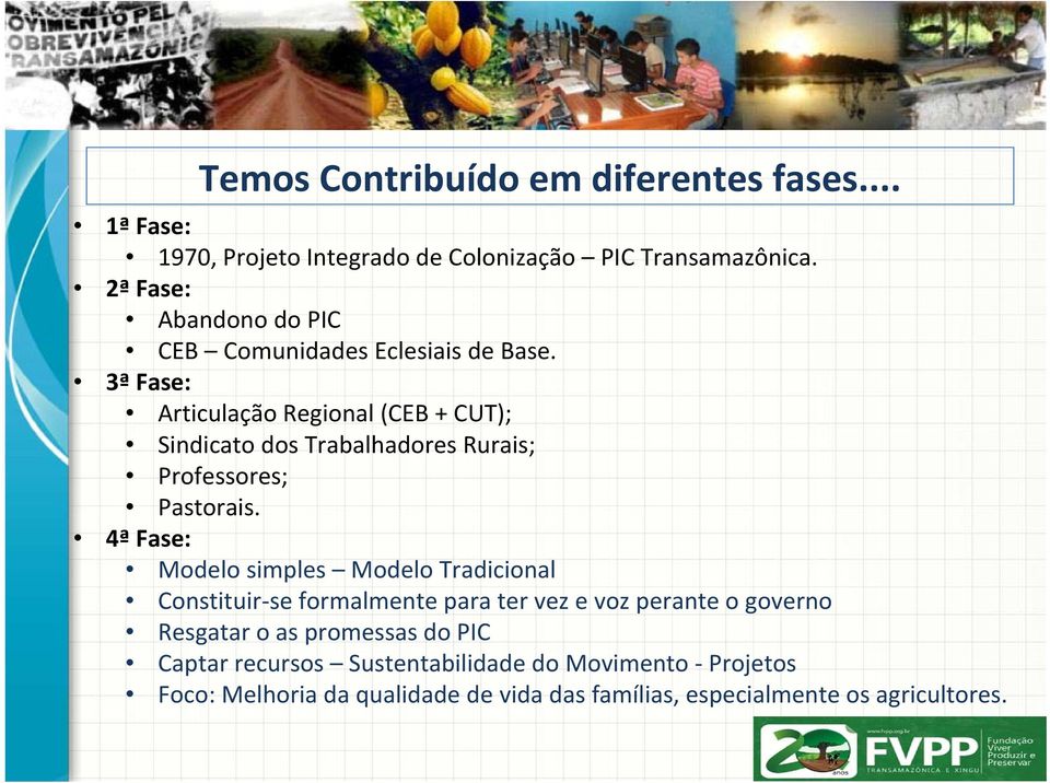 3ª Fase: Articulação Regional (CEB + CUT); Sindicato dos Trabalhadores Rurais; Professores; Pastorais.