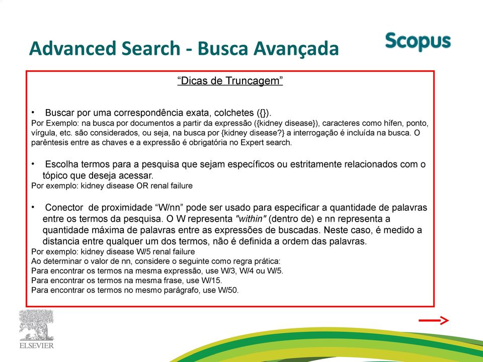 } a interrogação é incluída na busca. O parêntesis entre as chaves e a expressão é obrigatória no Expert search.