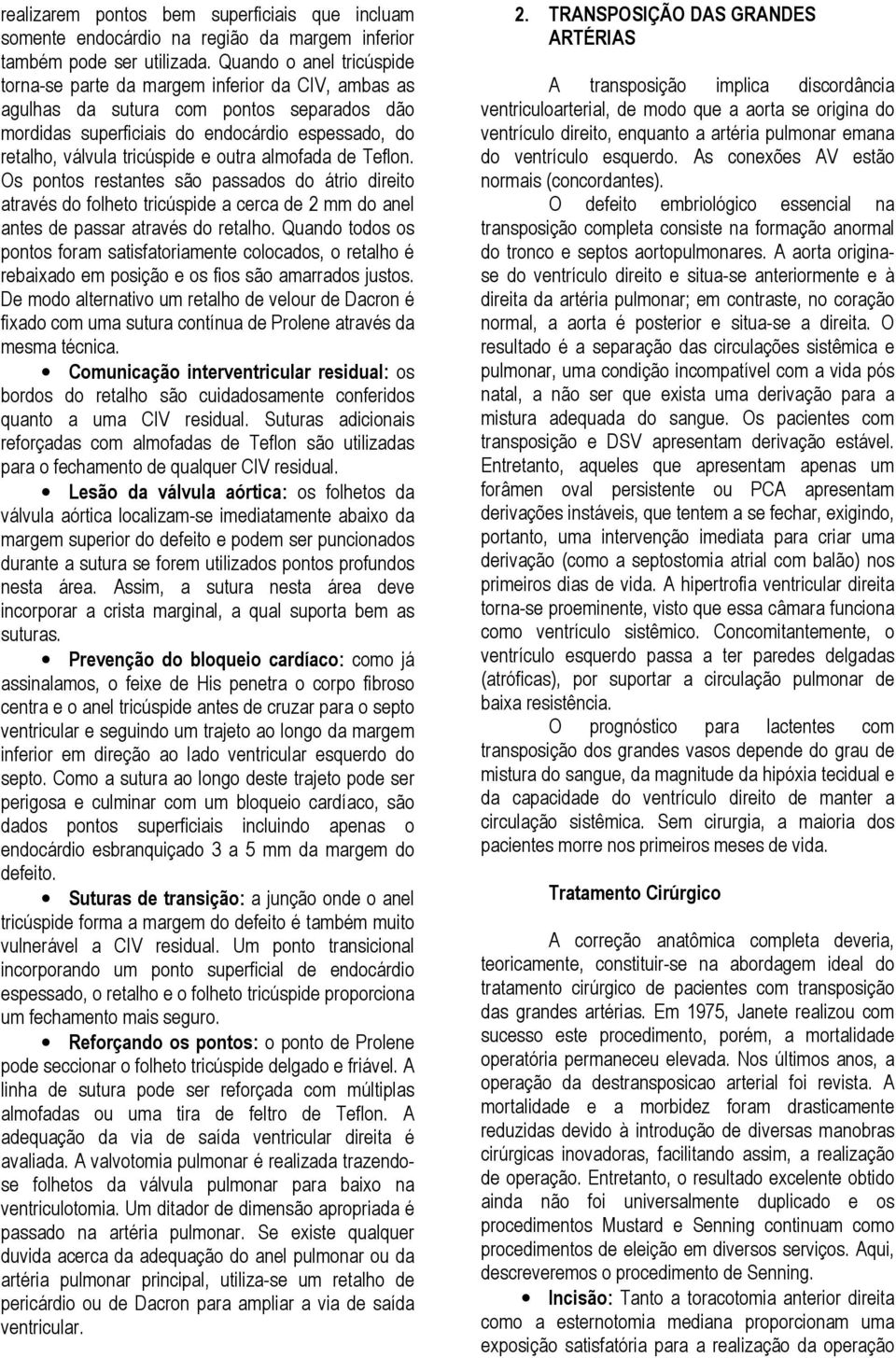 outra almofada de Teflon. Os pontos restantes são passados do átrio direito através do folheto tricúspide a cerca de 2 mm do anel antes de passar através do retalho.