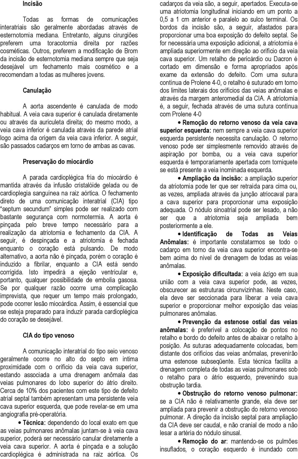 Canulação A aorta ascendente é canulada de modo habitual.