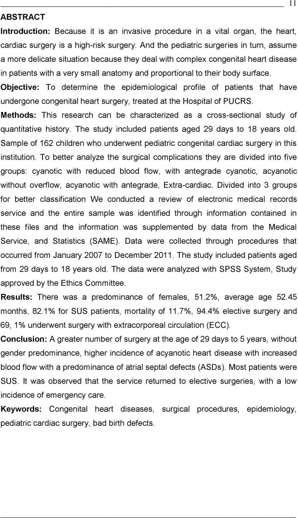 surface. Objective: To determine the epidemiological profile of patients that have undergone congenital heart surgery, treated at the Hospital of PUCRS.