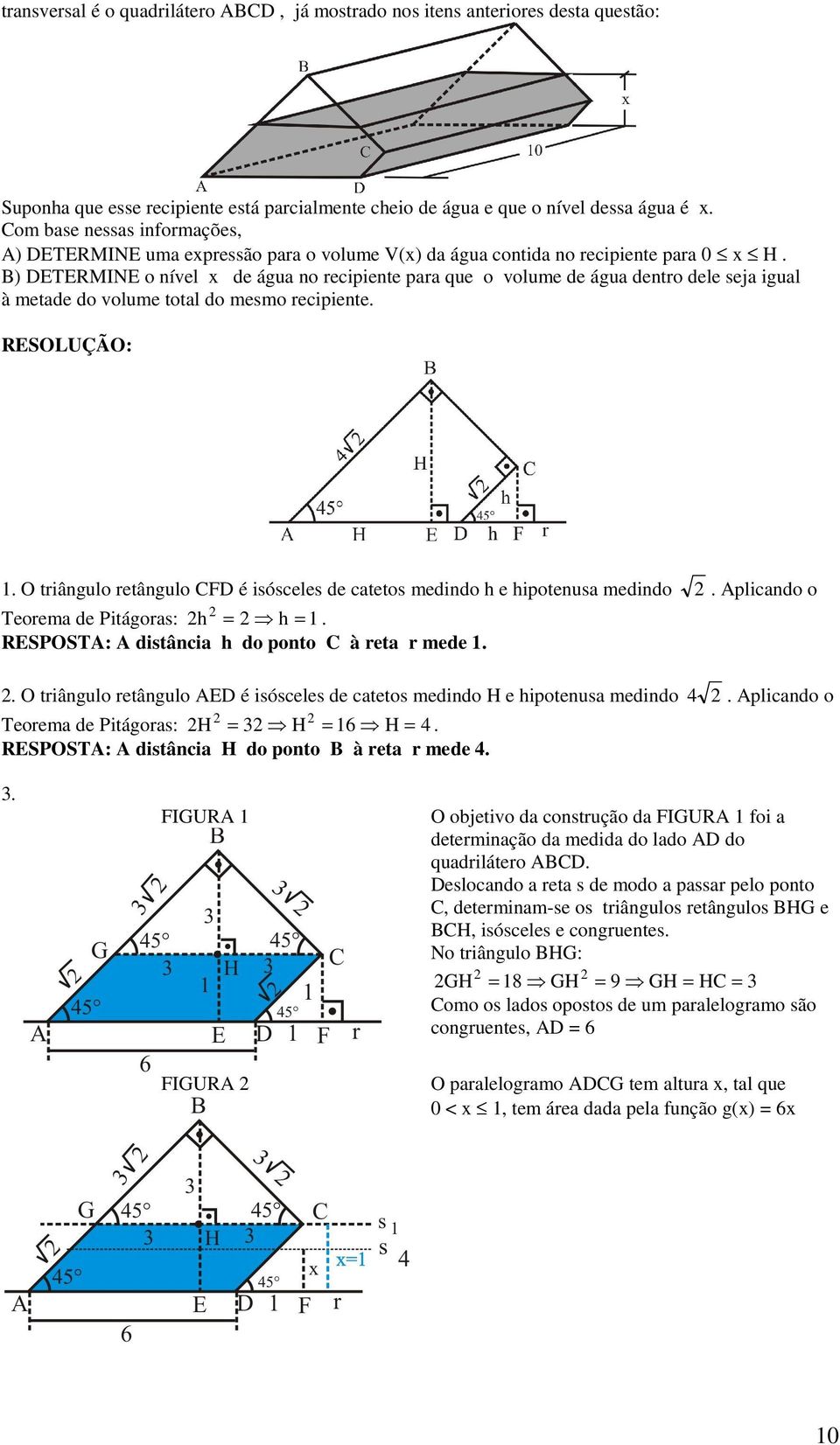 recente O trângulo retângulo CFD é sósceles de catetos medndo h e hotenusa medndo Alcando o Teorema de Ptágoras: h h RESPOSTA: A dstânca h do onto C à reta r mede O trângulo retângulo AED é sósceles