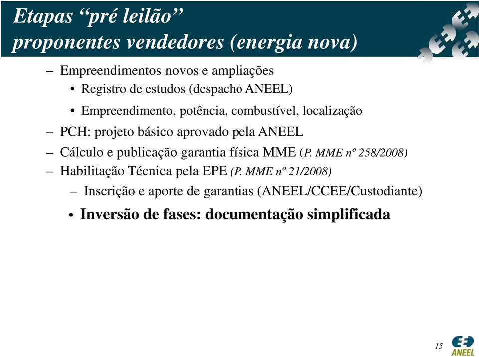 pela ANEEL Cálculo e publicação garantia física MME (P. MME nº 258/2008) Habilitação Técnica pela EPE (P.