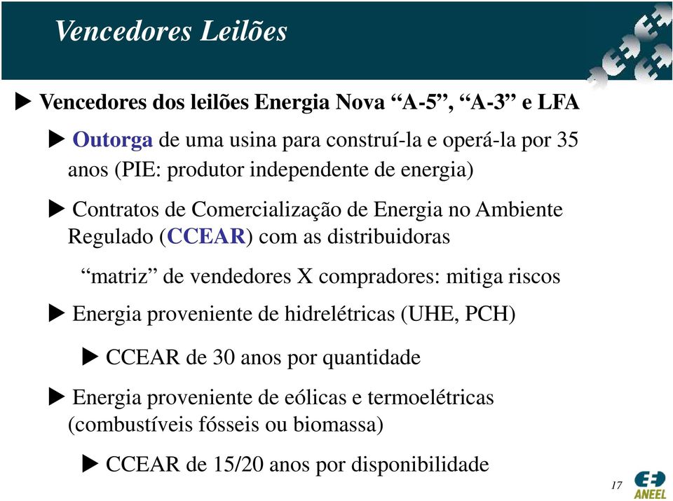 distribuidoras matriz de vendedores X compradores: mitiga riscos Energia proveniente de hidrelétricas (UHE, PCH) CCEAR de 30 anos