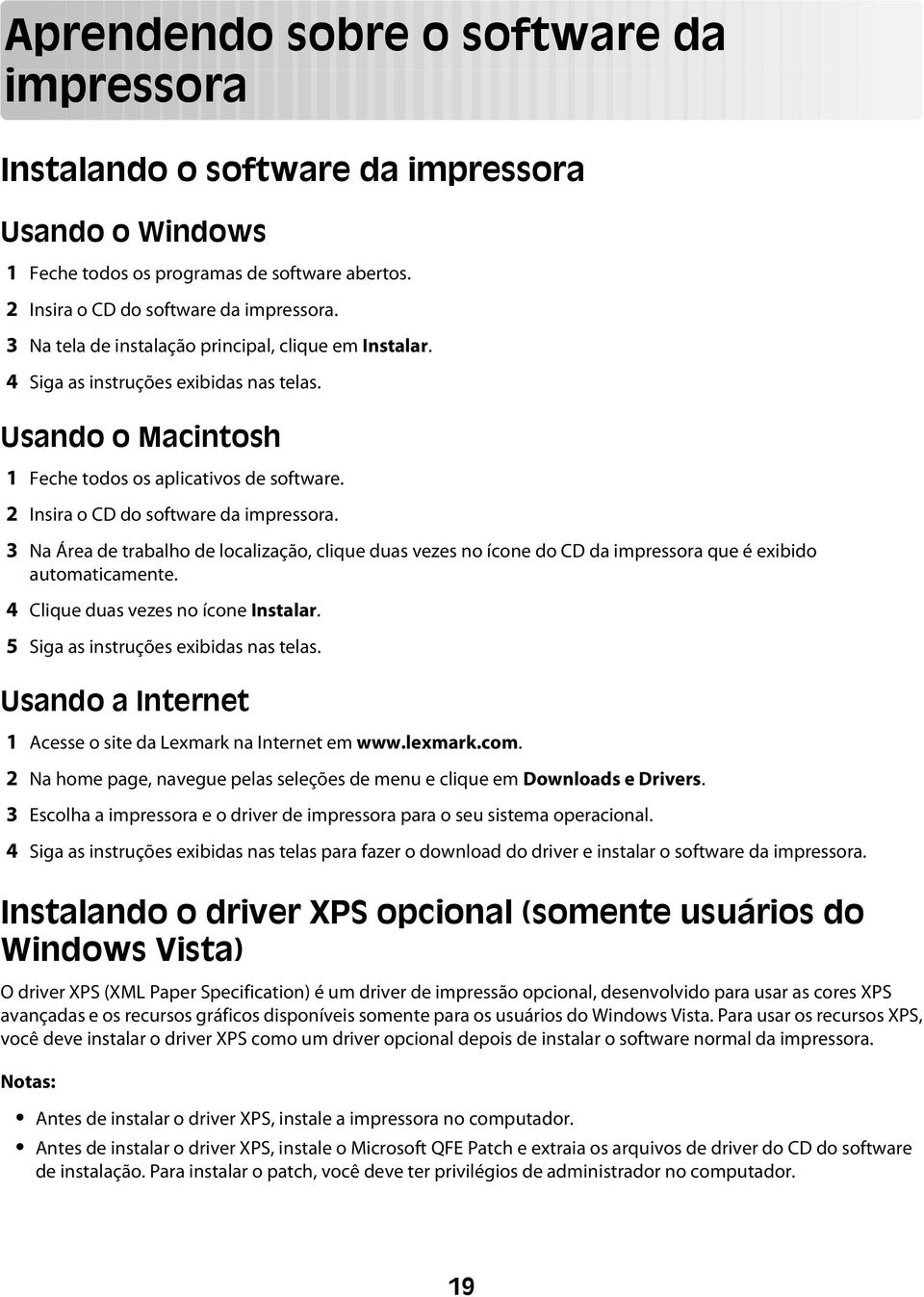 3 Na Área de trabalho de localização, clique duas vezes no ícone do CD da impressora que é exibido automaticamente. 4 Clique duas vezes no ícone Instalar. 5 Siga as instruções exibidas nas telas.