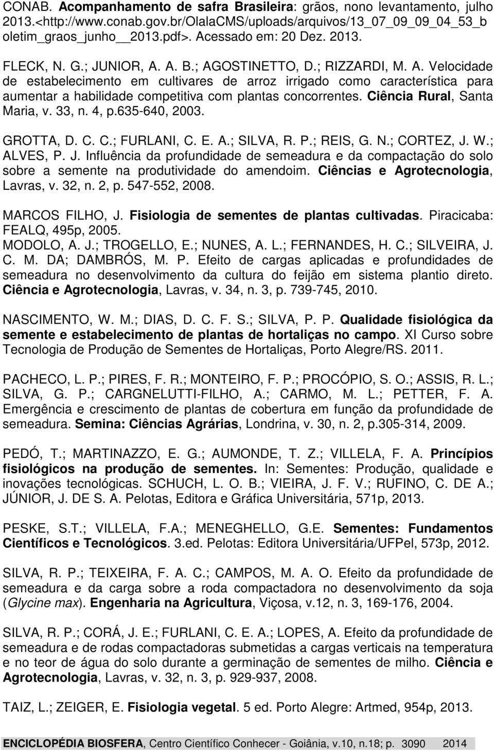 Ciência Rural, Santa Maria, v. 33, n. 4, p.635-640, 2003. GROTTA, D. C. C.; FURLANI, C. E. A.; SILVA, R. P.; REIS, G. N.; CORTEZ, J.